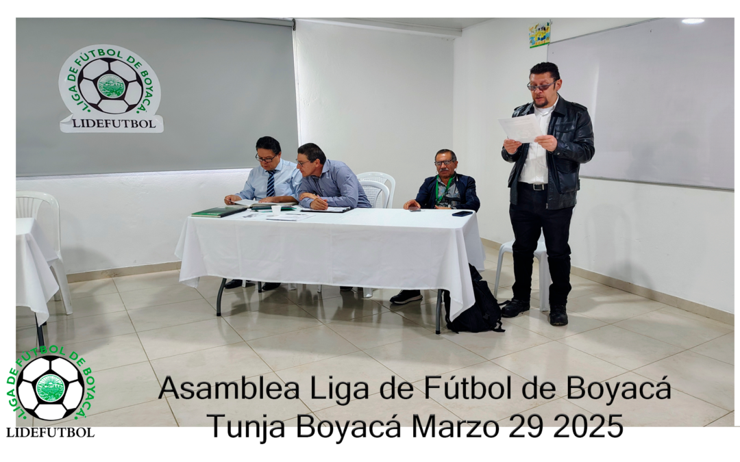 Asamblea Ordinaria de la Liga de Fútbol de Boyacá: Balance y Proyecciones Para 2025